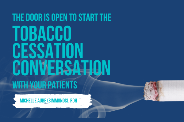 Dental Professionals the Door is Wide Open For the Tobacco Cessation Conversation!