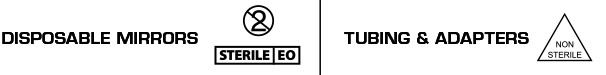Disposable Mirrors - Single Use, Sterile EO/ Tubing and adapters - non-sterile