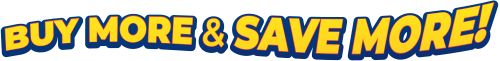 BUY MORE & SAVE MORE!